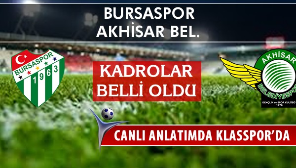 Bursaspor - Akhisar Bel. sahaya hangi kadro ile çıkıyor?