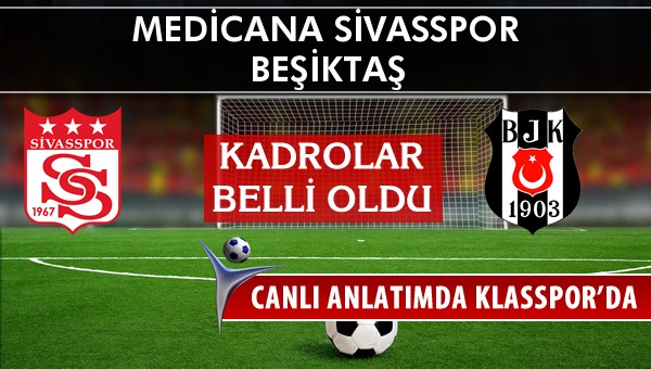 İşte Medicana Sivasspor - Beşiktaş maçında ilk 11'ler