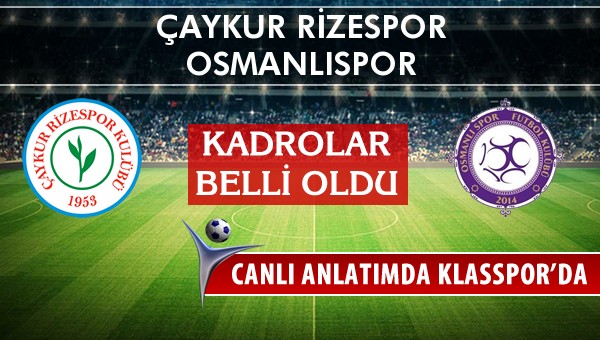 Çaykur Rizespor - Osmanlıspor maç kadroları belli oldu...