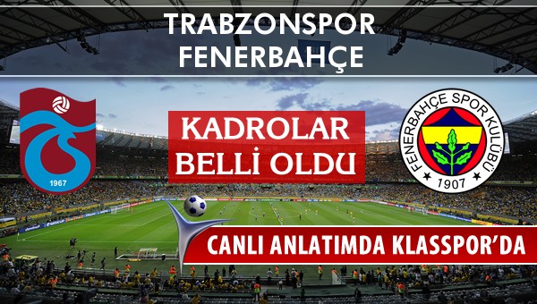 İşte Trabzonspor - Fenerbahçe maçında ilk 11'ler