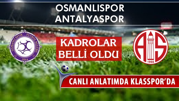 Osmanlıspor - Antalyaspor sahaya hangi kadro ile çıkıyor?
