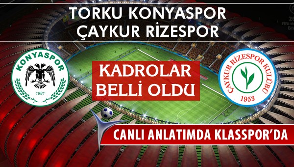 Torku Konyaspor - Çaykur Rizespor sahaya hangi kadro ile çıkıyor?
