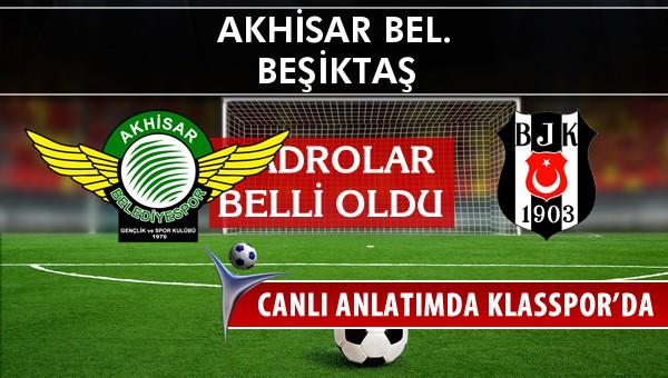 Akhisar Bel. - Beşiktaş sahaya hangi kadro ile çıkıyor?