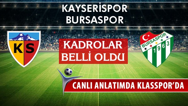 Kayserispor - Bursaspor sahaya hangi kadro ile çıkıyor?