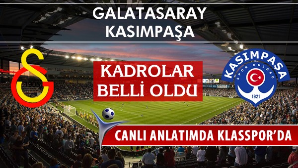 Galatasaray - Kasımpaşa maç kadroları belli oldu...