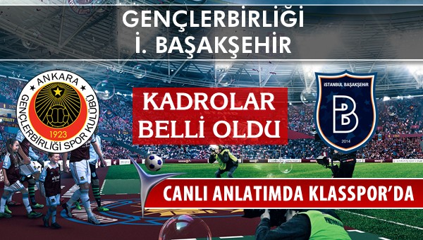 İşte Gençlerbirliği - İ. Başakşehir maçında ilk 11'ler