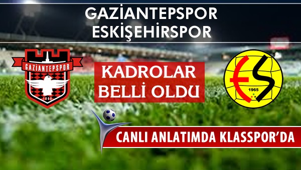 İşte Gaziantepspor - Eskişehirspor maçında ilk 11'ler
