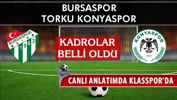 Bursaspor - Torku Konyaspor maç kadroları belli oldu...