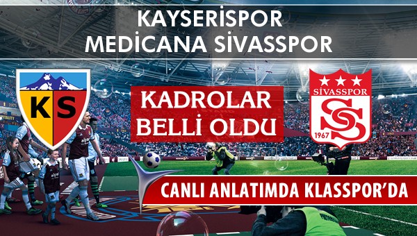 Kayserispor - Medicana Sivasspor maç kadroları belli oldu...
