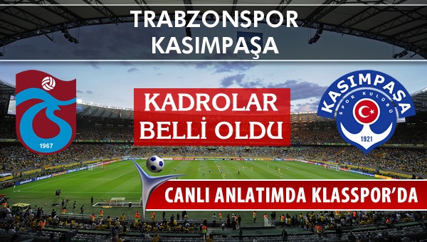 İşte Trabzonspor - Kasımpaşa maçında ilk 11'ler