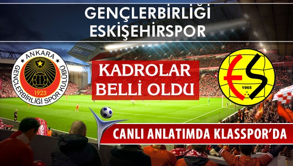 Gençlerbirliği - Eskişehirspor maç kadroları belli oldu...