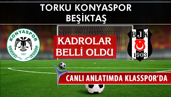 Torku Konyaspor - Beşiktaş maç kadroları belli oldu...