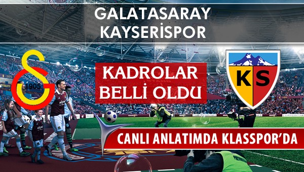 Galatasaray - Kayserispor maç kadroları belli oldu...