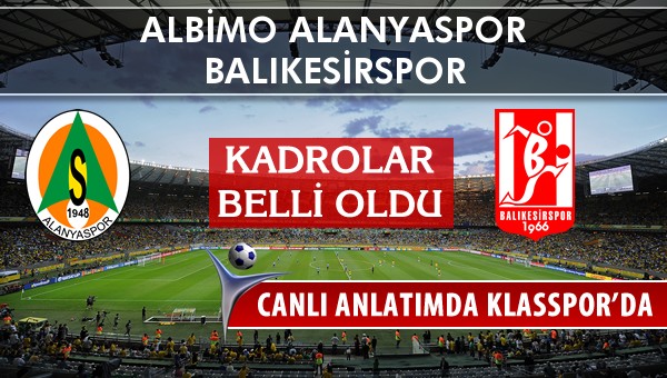 Albimo Alanyaspor - Balıkesirspor maç kadroları belli oldu...
