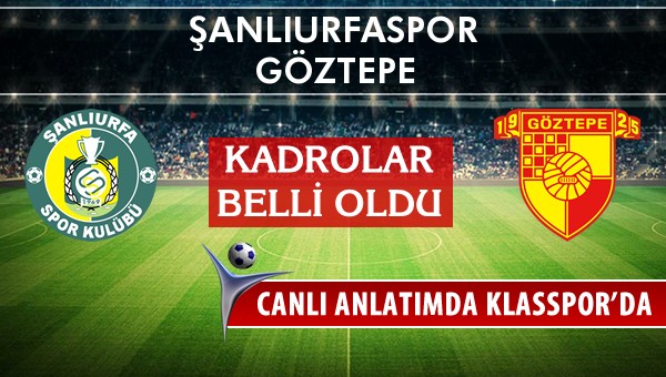 Şanlıurfaspor - Göztepe maç kadroları belli oldu...