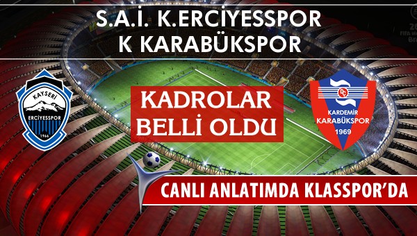 K.Erciyesspor - K Karabükspor maç kadroları belli oldu...
