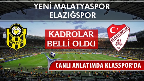 Yeni Malatyaspor - Elazığspor sahaya hangi kadro ile çıkıyor?