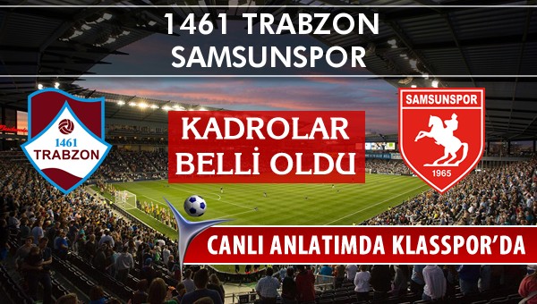 1461 Trabzon - Samsunspor sahaya hangi kadro ile çıkıyor?