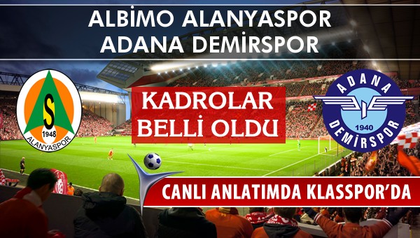 İşte Albimo Alanyaspor - Adana Demirspor maçında ilk 11'ler