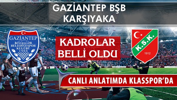 Gaziantep BŞB - Karşıyaka maç kadroları belli oldu...