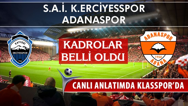 K.Erciyesspor - Adanaspor sahaya hangi kadro ile çıkıyor?