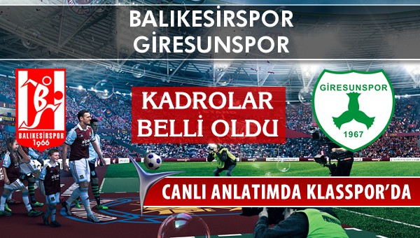 Balıkesirspor - Giresunspor sahaya hangi kadro ile çıkıyor?