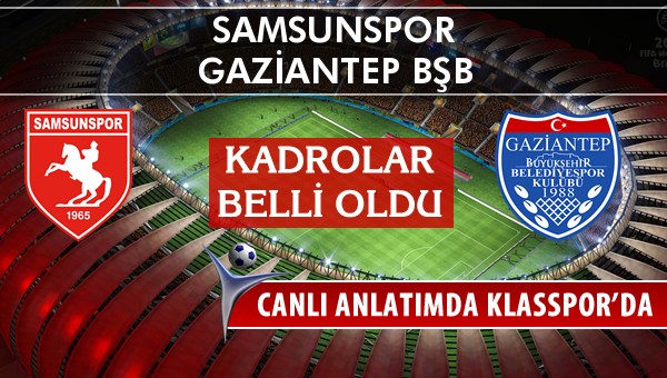 İşte Samsunspor - Gaziantep BŞB maçında ilk 11'ler