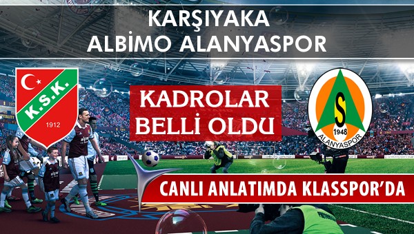 Karşıyaka - Albimo Alanyaspor maç kadroları belli oldu...