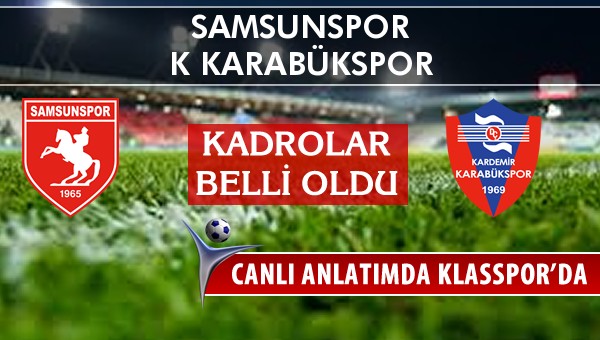 Samsunspor - K Karabükspor sahaya hangi kadro ile çıkıyor?