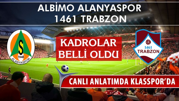 İşte Albimo Alanyaspor - 1461 Trabzon maçında ilk 11'ler