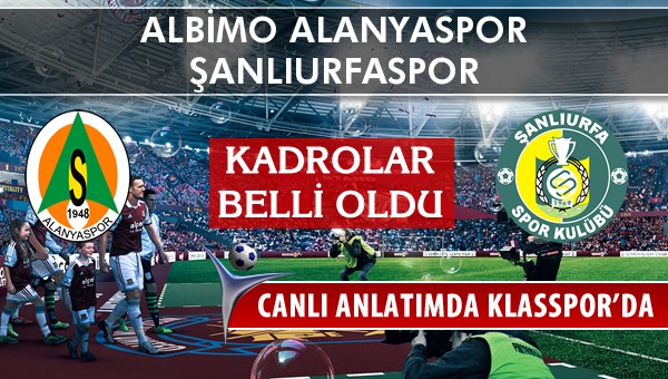 İşte Albimo Alanyaspor - Şanlıurfaspor maçında ilk 11'ler