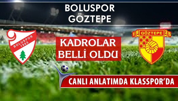 Boluspor - Göztepe sahaya hangi kadro ile çıkıyor?
