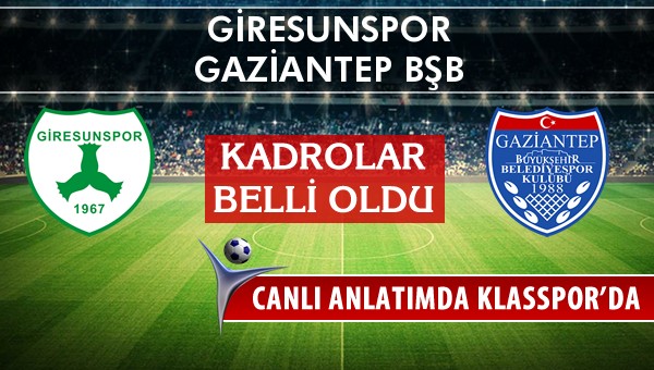 Giresunspor - Gaziantep BŞB sahaya hangi kadro ile çıkıyor?