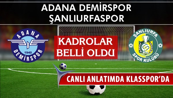 Adana Demirspor - Şanlıurfaspor sahaya hangi kadro ile çıkıyor?
