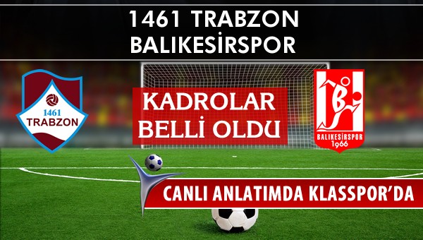 İşte 1461 Trabzon - Balıkesirspor maçında ilk 11'ler