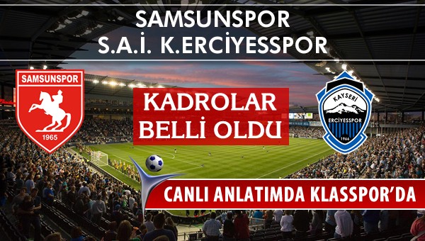 Samsunspor - K.Erciyesspor sahaya hangi kadro ile çıkıyor?