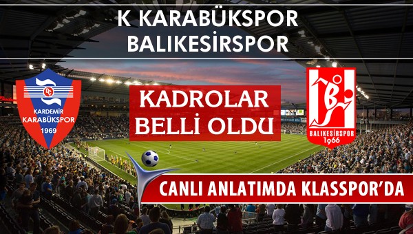 K Karabükspor - Balıkesirspor sahaya hangi kadro ile çıkıyor?