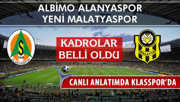 Multigrup Alanyaspor - Yeni Malatyaspor sahaya hangi kadro ile çıkıyor?