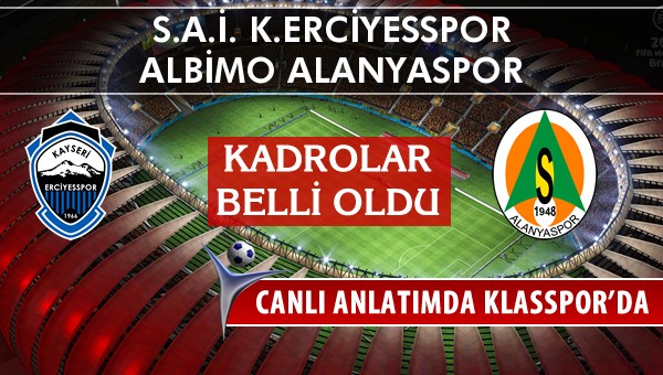 K.Erciyesspor - Multigrup Alanyaspor sahaya hangi kadro ile çıkıyor?