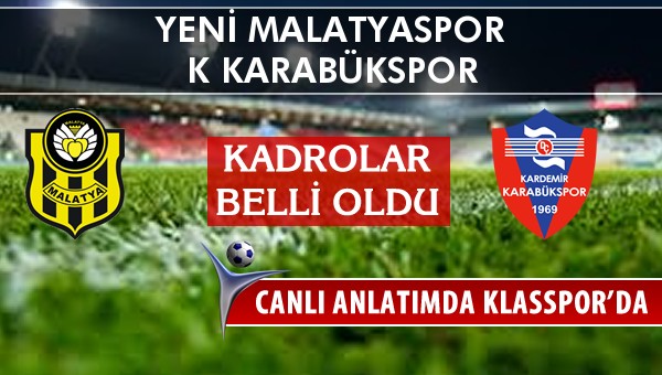 Yeni Malatyaspor - K Karabükspor sahaya hangi kadro ile çıkıyor?