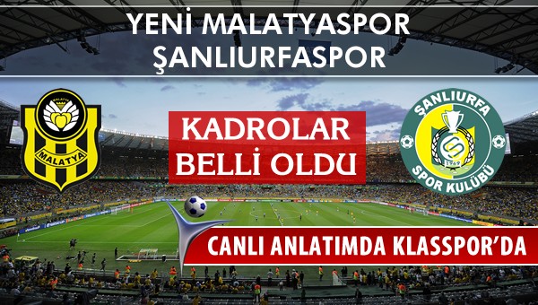 İşte Yeni Malatyaspor - Şanlıurfaspor maçında ilk 11'ler