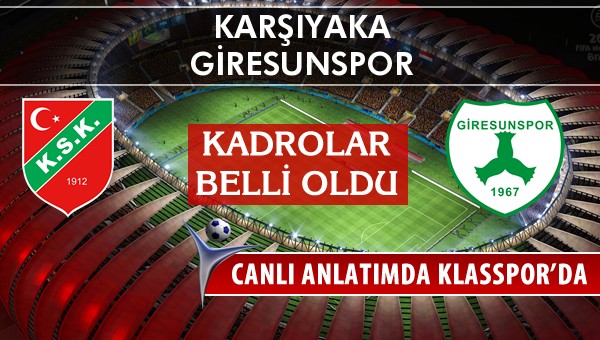 Karşıyaka - Giresunspor sahaya hangi kadro ile çıkıyor?