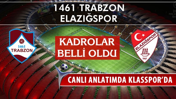 1461 Trabzon - Elazığspor sahaya hangi kadro ile çıkıyor?