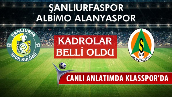 İşte Şanlıurfaspor - Multigrup Alanyaspor maçında ilk 11'ler