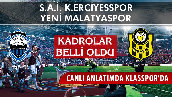 K.Erciyesspor - Yeni Malatyaspor maç kadroları belli oldu...