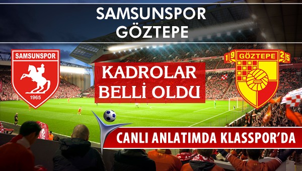 Samsunspor - Göztepe sahaya hangi kadro ile çıkıyor?