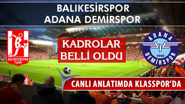 Balıkesirspor - Adana Demirspor maç kadroları belli oldu...