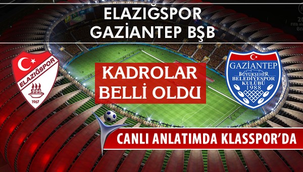 Elazığspor - Gaziantep BŞB maç kadroları belli oldu...