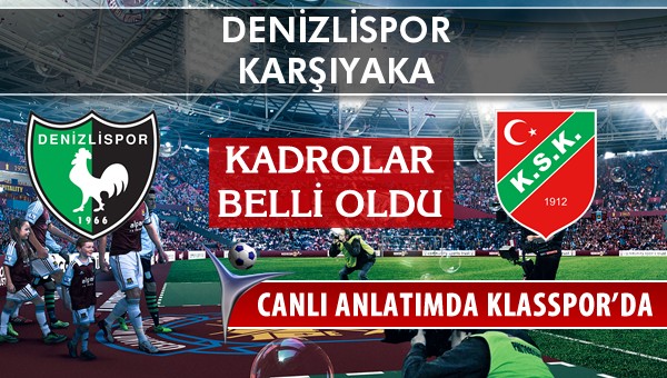 Denizlispor - Karşıyaka maç kadroları belli oldu...