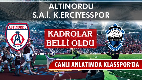 Altınordu - K.Erciyesspor sahaya hangi kadro ile çıkıyor?